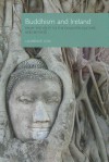 Buddhism and Ireland: From the Celts to the Counter-Culture and Beyond - Laurence Cox