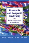 Grassroots and Nonprofit Leadership: A Guide for Organizations in Changing Times - Berit M. Lakey, Rod Napier, George Lakey