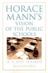 Horace Mann's Vision of the Public Schools: Is It Still Relevant? - William Hayes