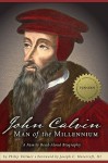 John Calvin: Man of the Millennium - Philip Vollmer, Wesley Strackbein, Joseph C. Morecraft III