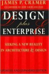 Design Plus Enterprise 2nd Edition: Seeking a New Reality in Architecture and Design - James P. Cramer