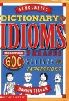 Scholastic Dictionary of Idioms - Marvin Terban