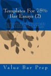 Templates for 75% Bar Essays (2): Once the Template Philosophy Has Been Mastered, Essay-Writing Is Demystified. It Is No More Difficult to Write a 75% Bar Essay Than It Is to Write an Essay about "My Hometown." - Value Bar