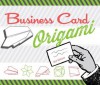 Business Card Origami: 20 Original, Witty, Fun Projects - Nick Robinson