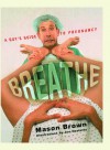 Breathe: A Guy's Guide to Pregnancy - Mason Brown, Joe Oesterle