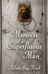 Memoirs of a Superfluous Man (LvMI) - Albert Jay Nock