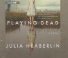 Playing Dead - Julia Heaberlin, Madeleine Lambert