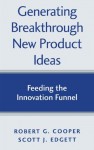 Generating Breakthrough New Product Ideas: Feeding The Innovation Funnel - Scott J. Edgett, Robert G. Cooper