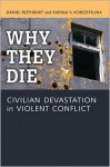 Why They Die: Civilian Devastation in Violent Conflict - Daniel Rothbart, Karina Korostelina