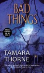 Bad Things - Tamara Thorne