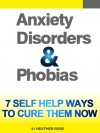 Anxiety and Phobia Workbook: 7 Self Help Ways To Cure Them Now (The Depression and Anxiety Self Help Cure) - Heather Rose