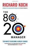 The 80/20 Manager: Simplify, Make the Most of Your Time, and be the Best - Richard Koch