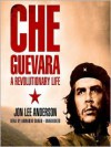 Che Guevara: A Revolutionary Life