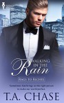 Walking in the Rain (Rags to Riches Book 5) - T.A. Chase