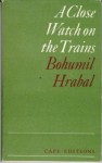 A Close Watch on the Trains - Bohumil Hrabal, Edith Pargeter