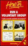 How to Run a Voluntary Group: A Guide to Successful Organisation & Management - Chris Carling