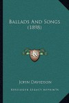 Ballads and Songs (1898) - John Davidson