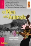 Of Men and Animals Six Modernist Short Stories - Ernest Hemingway, Katherine Mansfield, Nadine Gordimer, R.K. Narayan, Doris Lessing, Mark Irvine