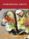 Pumpernickel Greats: Delicious Pumpernickel Recipes, the Top 66 Pumpernickel Recipes - Jo Franks