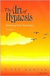 The Art of Hypnosis: Mastering Basic Techniques - C. Roy Hunter, Charles Tebbetts, Roy C. Hunter