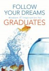 Follow Your Dreams: Wisdom and Inspiration for Graduates - Thomas Nelson Publishers