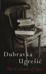 The Culture of Lies: Antipolitical Essays (Post-Communist Cultural Studies) - Dubravka Ugresic