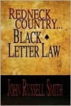 Redneck Country...Black Letter Law - John Russell Smith