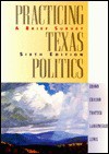 Practicing Texas Politics Brief Sixth Edition - Theodore E. Brown