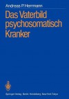 Das Vaterbild Psychosomatisch Kranker - Andreas P. Herrmann, Rudolf Kluamann