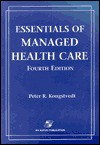 Essentials of Managed Health Care, 4th Edition - Peter R. Kongstvedt