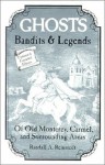 Ghosts, Bandits and Legends of Old Monterey/Surrounding Areas - Randall A. Reinstedt, John Bergez, Ed Greco, Thornton Harby