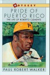 Pride of Puerto Rico: The Life of Roberto Clemente - Paul Robert Walker