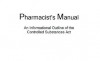 Pharmacist's Manual An Informational Outline of the Controlled Substances Act - Drug Enforcement Administration, United States Department of Justice, U.S. Government, Office of Diversion Control, Delene Kvasnicka of Survivalebooks