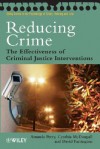 Reducing Crime: The Effectiveness of Criminal Justice Interventions - Amanda Perry, David P. Farrington, Cynthia McDougall