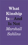 What Kinship Is-And Is Not - Marshall Sahlins