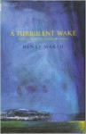 A Turbulent Wake: Poems Of Islands, Paintings And People - Henry Marsh