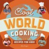 Cool World Cooking: Fun and Tasty Recipes for Kids! - Lisa Wagner