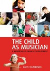 The Child As Musician: A Handbook of Musical Development - Gary McPherson