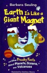 Earth Is Like a Giant Magnet: and Other Freaky Facts About Planets, Oceans, and Volcanoes - Barbara Seuling, Matthew Skeens