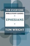 For Everyone Bible Study Guides: Ephesians - Tom Wright