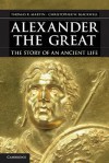 Alexander the Great: The Story of an Ancient Life - Thomas R. Martin, Christopher W. Blackwell