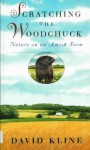 Scratching The Woodchuck: Nature On An Amish Farm - David Kline