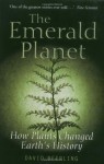 The Emerald Planet: How Plants Changed Earth's History - David Beerling