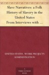 Slave Narratives: a Folk History of Slavery in the United States From Interviews with Former Slaves Kansas Narratives - Work Projects Administration