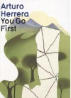 Arturo Herrera: You Go First - Arturo Herrera, Friedrich Meschede