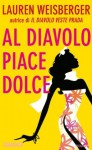 Al diavolo piace dolce - Lauren Weisberger, Francesca Spinelli