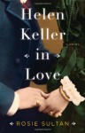 Helen Keller in Love: A Novel - Rosie Sultan