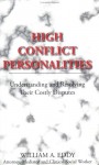 High Conflict Personalities: Understanding and Resolving Their Costly Disputes - Bill Eddy