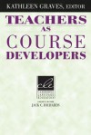 Teachers as Course Developers - Kathleen Graves, Jack C. Richards