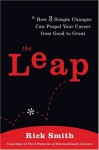 The Leap: How 3 Simple Changes Can Propel Your Career from Good to Great - Rick Smith